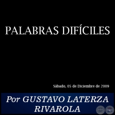 PALABRAS DIFCILES - Por GUSTAVO LATERZA RIVAROLA - Sbado, 05 de Diciembre de 2009